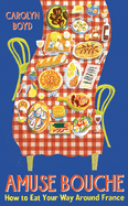 Amuse Bouche: How to Eat Your Way Around France