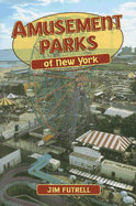 Amusement Parks of New York - Futrell, Jim