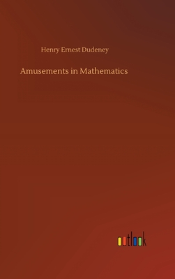 Amusements in Mathematics - Dudeney, Henry Ernest