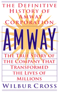 Amway: The True Story of the Company That Transformed the Lives of Millions