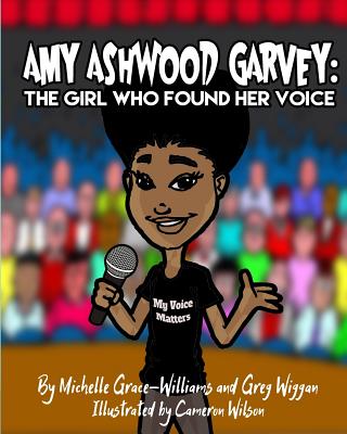 Amy Ashwood Garvey: The Girl Who Found Her Voice - Wiggan, Greg, and Grace-Williams, Michelle