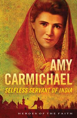 Amy Carmichael: Selfless Servant of India - Wellman, Sam