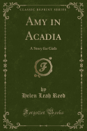 Amy in Acadia: A Story for Girls (Classic Reprint)