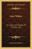 Amy Wilton: Or Lights And Shades Of Christian Life