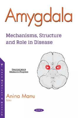 Amygdala: Mechanisms, Structure and Role in Disease - Manu, Anina (Editor)