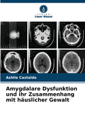 Amygdalare Dysfunktion und ihr Zusammenhang mit h?uslicher Gewalt