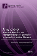 Amyloid-?: Structure, Function, and Pathophysiological Significance in Neurodegenerative Diseases