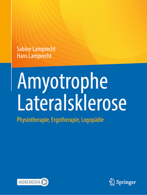 Amyotrophe Lateralsklerose: Physiotherapie, Ergotherapie, Logopdie - Lamprecht, Sabine, and Lamprecht, Hans