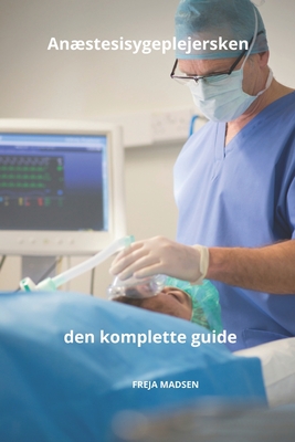 Anstesisygeplejersken den komplette guide - Madsen, Freja