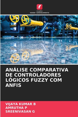 Anlise Comparativa de Controladores L?gicos Fuzzy Com Anfis - B, Vijaya Kumar, and P, Amrutha, and G, Sreenivasan