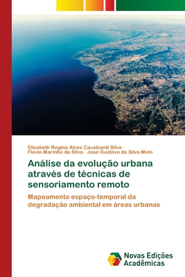 Anlise da evolu??o urbana atrav?s de t?cnicas de sensoriamento remoto - Regina Alves Cavalcanti Silva, Elisabeth, and Marinho Da Silva, Flavio, and Da Silva Melo, Jos? Gustavo