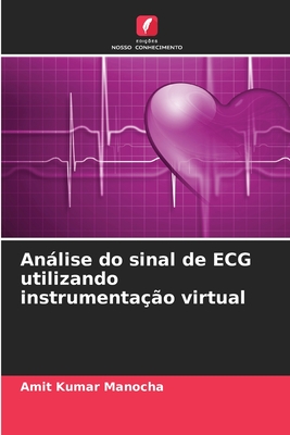 Anlise do sinal de ECG utilizando instrumenta??o virtual - Manocha, Amit Kumar