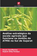 Anlise estrat?gica da escola agr?cola que funciona no ?mbito da ATMA no Sul de Gujarat