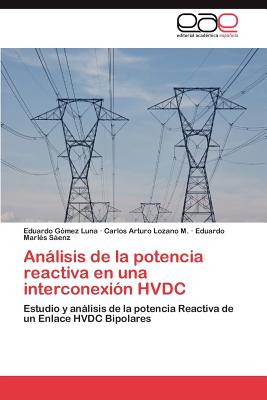 Anlisis de la potencia reactiva en una interconexin HVDC - Gmez Luna Eduardo, and Lozano M Carlos Arturo, and Marls Senz Eduardo