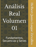 Anlisis Real Volumen 01: Fundamentos, Secuencias y Series