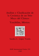 Anlisis y Clasificacin de la Cermica de un Sitio Maya del Clsico: Yaxchiln, Mxico