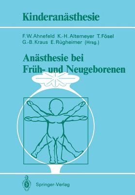 Ansthesie Bei Frh- Und Neugeborenen - Ahnefeld, Friedrich W (Editor), and Altemeyer, K -H (Editor), and Fsel, T (Editor)