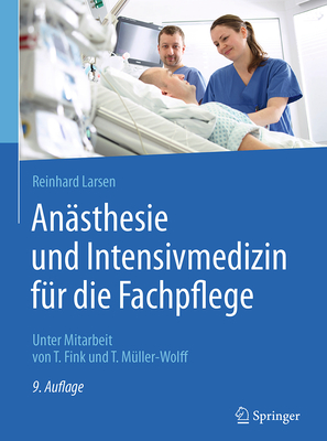 Ansthesie Und Intensivmedizin Fr Die Fachpflege - Larsen, Reinhard, and Fink, Tobias (Contributions by), and Mller-Wolff, Tilmann (Contributions by)