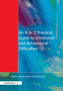 An A to Z Practical Guide to Emotional and Behavioural Difficulties