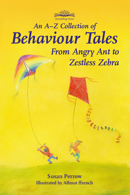 An A-Z Collection of Behaviour Tales: From Angry Ant to Zestless Zebra - Perrow, Susan