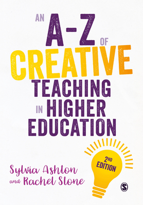 An A-Z of Creative Teaching in Higher Education - Ashton, Sylvia, and Stone, Rachel