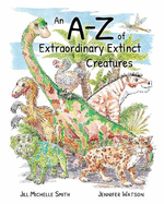 An A-Z of Extraordinary Extinct Creatures