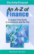 An A - Z of Finance: A Jargon Free Guide to Investment and the City - Becket, Michael