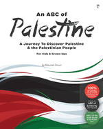 An Abc of Palestine: A Journey To Discover Palestine & The Palestinian People For Kids & Grown Ups