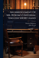 An Abridgement Of Mr. Byrom's Universal English Short-hand