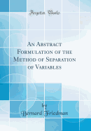 An Abstract Formulation of the Method of Separation of Variables (Classic Reprint)