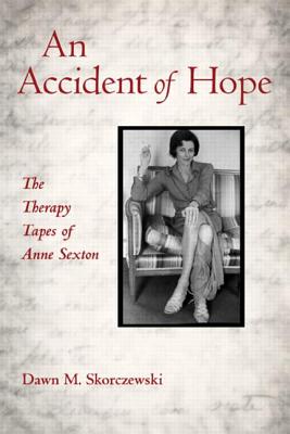 An Accident of Hope: The Therapy Tapes of Anne Sexton - Skorczewski, Dawn M