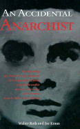 An Accidental Anarchist: How the Killing OA a Humble Jewish Immigrant by Chicago's Chief of Police Exposed the Conflict Between Law & Order and Civil Rights in Early 20th-Century America