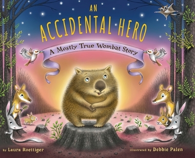 An Accidental Hero: A Mostly True Wombat Story - Roettiger, Laura