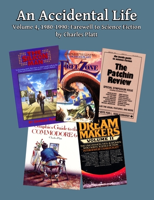 An Accidental Life: Volume 4, 1980-1990: Farewell to Science Fiction - Platt, Charles