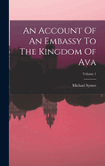 An Account Of An Embassy To The Kingdom Of Ava; Volume 1