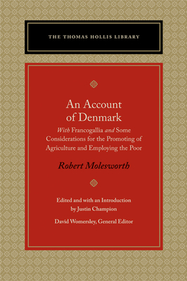 An Account of Denmark: With Francogallia and Some Considerations for the Promoting of Agriculture and Employing the Poor - Molesworth, Robert, and Champion, Justin (Editor)