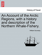 An Account of the Arctic Regions, with a History and Description of the Northern Whale-Fishery. Vol. II.