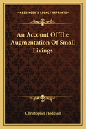 An Account of the Augmentation of Small Livings