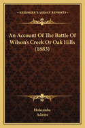 An Account of the Battle of Wilson's Creek or Oak Hills (1883)