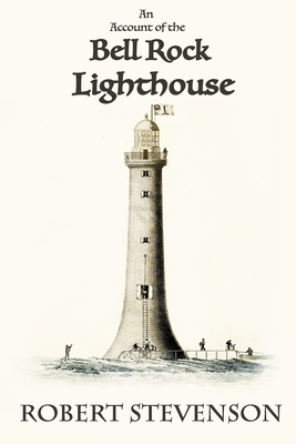 An Account of the Bell Rock Lighthouse - Stevenson, Robert