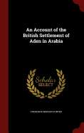 An Account of the British Settlement of Aden in Arabia