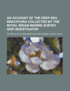 An Account of the Deep-Sea Brachyura Collected by the Royal Indian Marine Survey Ship Investigator