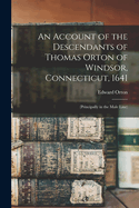 An Account of the Descendants of Thomas Orton of Windsor, Connecticut, 1641: (Principally in the Male Line)