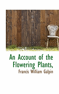 An Account of the Flowering Plants,