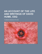 An Account of the Life and Writings of David Hume, Esq