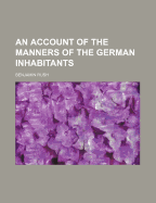 An Account of the Manners of the German Inhabitants