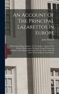 An Account Of The Principal Lazarettos In Europe: With Various Papers Relative To The Plague, Together With Further Observations On Some Foreign Prisons And Hospitals, And Additional Remarks On The Present State Of Those In Great Britain And Ireland,