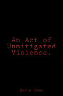 An Act of Unmitigated Violence.
