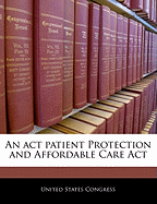 An ACT Patient Protection and Affordable Care ACT