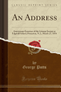 An Address: Anniversary Exercises of the Literary Society at Edgehill School, Princeton, N. J., March 27, 1854 (Classic Reprint)